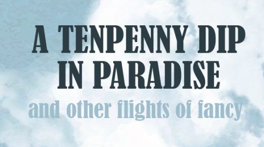 The words 'A Tenpenny Dip in Paradise and other flights of fancy' on a background of clouds and a blue sky